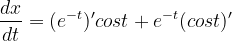 \dpi{120} \frac{dx}{dt}=(e^{-t})'cost +e^{-t}(cost)'